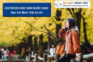Chi phí du học Hàn Quốc 2020 / Bạn hỏi – Minh Việt trả lời